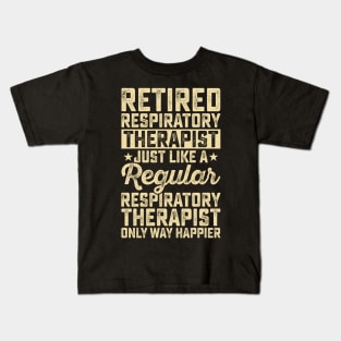 Retired Respiratory Therapist Just Like A Respiratory Therapist Only Way Happier T Shirt For Women Men Kids T-Shirt